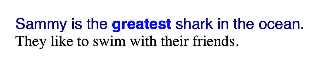 The first sentence text is rendered with custom styles while the second sentence is rendered with browser default styles. The first sentence is a navy blue sans serif font, except for the text in the <strong> tag, which is a lighter blue and bold. The second sentence is black and a serif font.